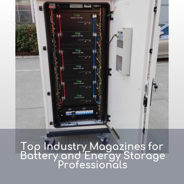 Top Industry Magazines for Battery and Energy Storage Professionals